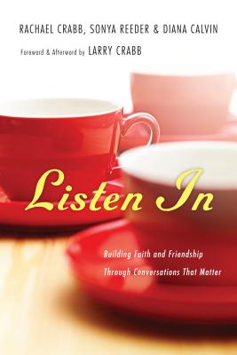 Listen in: Building Faith and Friendship Through Conversations That Matter - Crabb, Rachael, and Reeder, Sonya, and Calvin, Diana