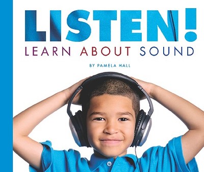 Listen!: Learn about Sound - Hall, Pamela, MA, MT