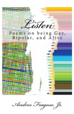 Listen, Poems on being Gay, Bipolar, and Alive - Fragoso, Andres, Jr.