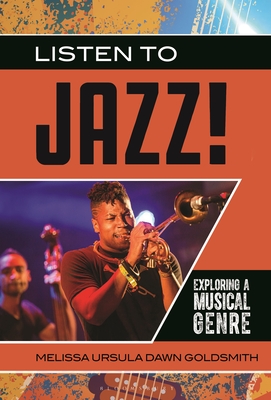 Listen to Jazz!: Exploring a Musical Genre - Goldsmith, Melissa Ursula Dawn