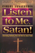 Listen to Me Satan: Keys for Breaking the Devil's Grip and Bringing Revival to Your World