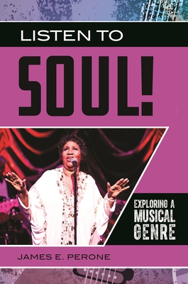 Listen to Soul!: Exploring a Musical Genre - Perone, James E.