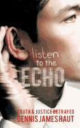 Listen to the Echo: Truth & Justice Betrayed