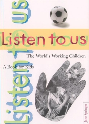 Listen to Us: The World's Working Children - Springer, Jane