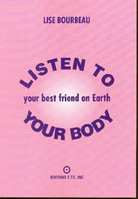 Listen to Your Body: Your Best Friend on Earth - Bourbeau, Lise
