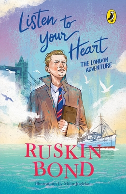 Listen to Your Heart: The London Adventure (Illustrated, boyhood memoir series from Ruskin Bond) - Bond, Ruskin