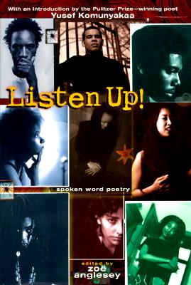 Listen Up!: Spoken Word Poetry - Angelsey, Zoe (Editor), and Komunyakaa, Yusef (Foreword by)