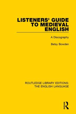 Listeners' Guide to Medieval English: A Discography - Bowden, Betsy