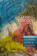 Listening for God: Malamud, O'Connor, Updike, & Morrison