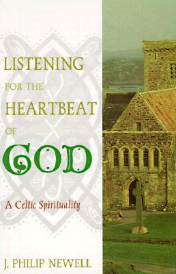 Listening for the Heartbeat of God: A Celtic Spirituality - Newell, J Philip