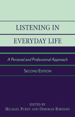 Listening in Everyday Life: A Personal and Professional Approach, Second Edition - Purdy, Michael, and Borisoff, Deborah
