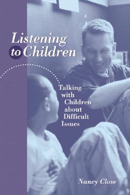 Listening to Children: Talking with Children about Difficult Issues - Close, Nancy