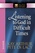 Listening to God in Difficult Times: Jeremiah