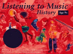 Listening to Music: History 9+: Recordings of Music from Medieval Times to the Twentieth Century with Activities for Listening, Perf