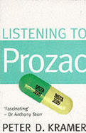 Listening to Prozac: Psychiatrist Explores Antidepressant Drugs and the Remaking of the Self - Kramer, Peter D.