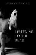 Listening to the Dead