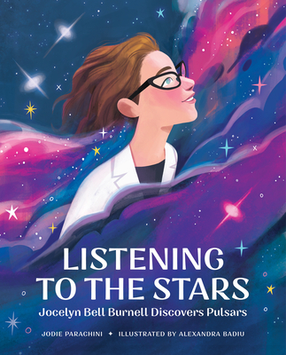 Listening to the Stars: Jocelyn Bell Burnell Discovers Pulsars - Parachini, Jodie
