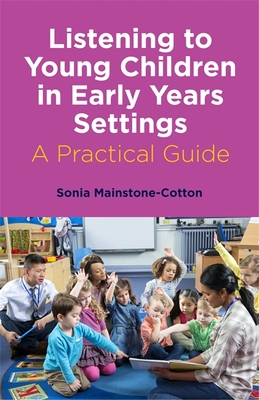 Listening to Young Children in Early Years Settings: A Practical Guide - Mainstone-Cotton, Sonia