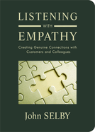Listening with Empathy: Creating Genuine Connections with Colleagues Clients and Customers