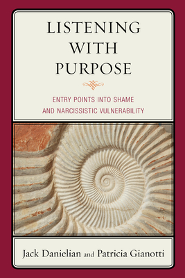 Listening with Purpose: Entry Points into Shame and Narcissistic Vulnerability - Danielian, Jack, and Gianotti, Patricia