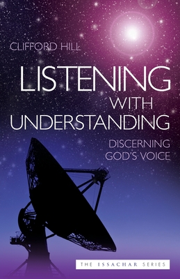 Listening with Understanding: Discerning God's Voice - Hill, Clifford