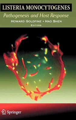 Listeria Monocytogenes: Pathogenesis and Host Response - Goldfine, Howard (Editor), and Shen, Hao (Editor)