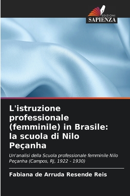 L'istruzione professionale (femminile) in Brasile: la scuola di Nilo Peanha - de Arruda Resende Reis, Fabiana