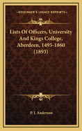 Lists of Officers, University and Kings College, Aberdeen, 1495-1860 (1893)