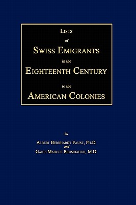 Lists of Swiss Emigrants in the Eighteenth Century to the American Colonies. Two Volumes in One - Faust, Albert Bernhardt, and Brumbaugh, Gaius Marcus