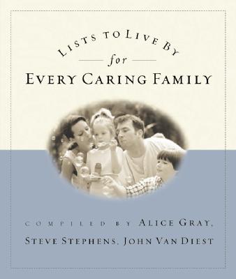 Lists to Live by for Every Caring Family - Gray, Alice, and Stephens, Steve, Dr. (Compiled by), and Van Diest, John