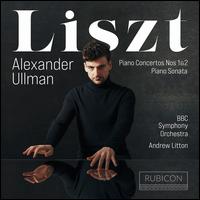 Liszt: Piano Concertos Nos. 1 & 2; Piano Sonata - Alexander Ullman (piano); Susan Monks (cello); BBC Symphony Orchestra; Andrew Litton (conductor)