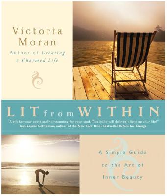 Lit from Within: A Simple Guide to the Art of Inner Beauty - Moran, Victoria
