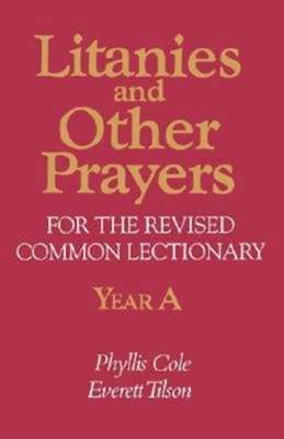 Litanies and Other Prayers for the Revised Common Lectionary Year a - Cole-Dai, Phyllis E