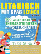 Litauisch Mit Spa Lernen - Fortgeschrittene: Mittelstufe Bis Schwierig - 100 Wesentliche Themas Studieren Mit Wortsuchrtsel - Vol.1