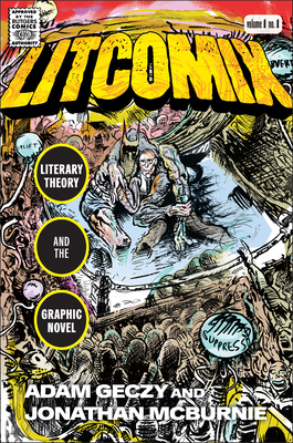 Litcomix: Literary Theory and the Graphic Novel - Geczy, Adam, and McBurnie, Jonathan