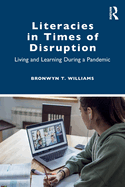 Literacies in Times of Disruption: Living and Learning During a Pandemic