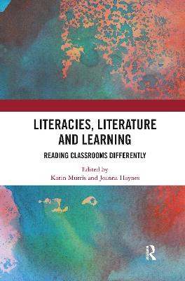 Literacies, Literature and Learning: Reading Classrooms Differently - Murris, Karin (Editor), and Haynes, Joanna (Editor)