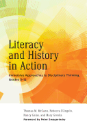 Literacy and History in Action: Immersive Approaches to Disciplinary Thinking, Grades 5-12