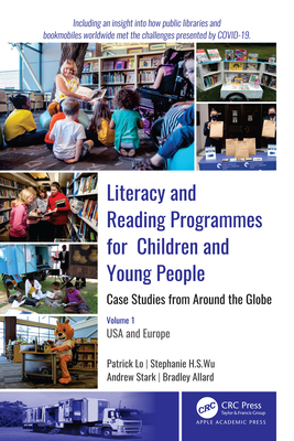 Literacy and Reading Programmes for Children and Young People: Case Studies from Around the Globe: Volume 1: USA and Europe - Lo, Patrick, and Wu, Stephanie H. S., and Stark, Andrew J.