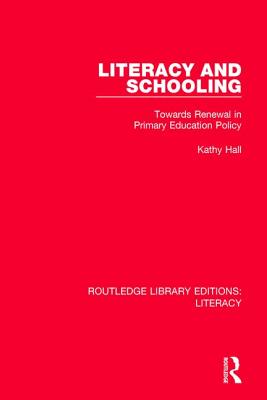 Literacy and Schooling: Towards Renewal in Primary Education Policy - Hall, Kathy