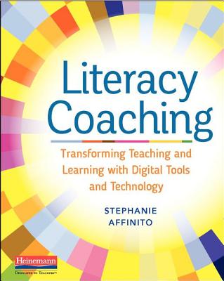 Literacy Coaching: Transforming Teaching and Learning with Digital Tools and Technology - Affinito, Stephanie