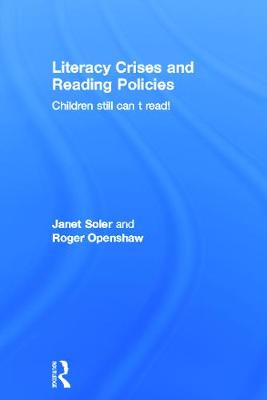 Literacy Crises and Reading Policies: Children Still Can't Read! - Soler, Janet, and Openshaw, Roger