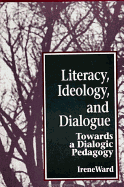 Literacy, Ideology, and Dialogue: Towards a Dialogic Pedagogy