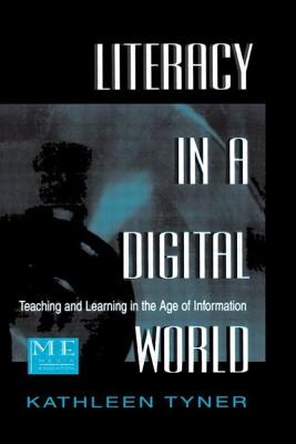 Literacy in a Digital World: Teaching and Learning in the Age of Information - Tyner, Kathleen