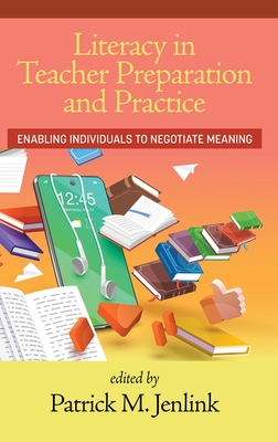 Literacy in Teacher Preparation and Practice: Enabling Individuals to Negotiate Meaning - Jenlink, Patrick M (Editor)