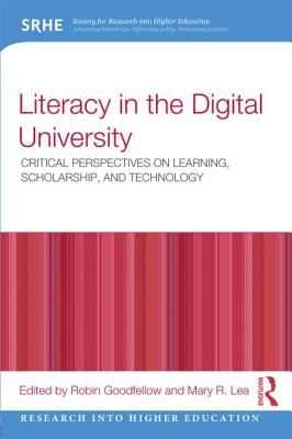 Literacy in the Digital University: Critical perspectives on learning, scholarship and technology - Goodfellow, Robin (Editor), and Lea, Mary R. (Editor)