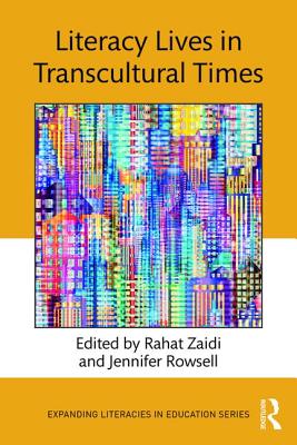 Literacy Lives in Transcultural Times - Zaidi, Rahat (Editor), and Rowsell, Jennifer (Editor)