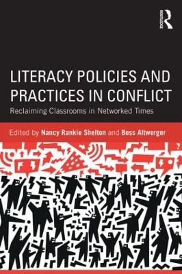 Literacy Policies and Practices in Conflict: Reclaiming Classrooms in Networked Times - Shelton, Nancy Rankie (Editor), and Altwerger, Bess (Editor)