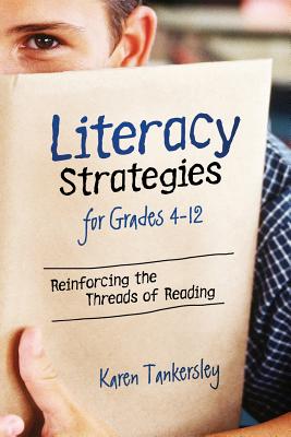 LIteracy Strategies for Grades 4-12: Reinforcing the Threads of Reading - Tankersley, Karen