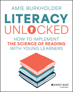 Literacy Unlocked: How to Implement the Science of Reading with Young Learners